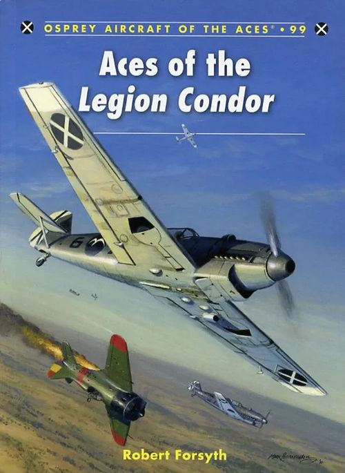 Aces of the Legion Condor Osprey Aircraft of the Aces 99 - Forsyth Robert | Antikvariaatti Pufendorf | Osta Antikvaarista - Kirjakauppa verkossa