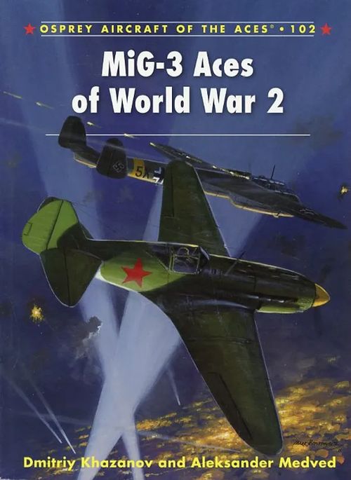 MiG-3 Aces of World War 2 Osprey Aircraft of the Aces 102 - Khazanov Dmitriy & Medved Alexander | Antikvariaatti Pufendorf | Osta Antikvaarista - Kirjakauppa verkossa