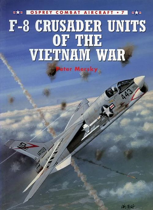 F-8 Crusader units of the Vietnam War Osprey Combat Aircraft 7 - Mersky Peter | Antikvariaatti Pufendorf | Osta Antikvaarista - Kirjakauppa verkossa