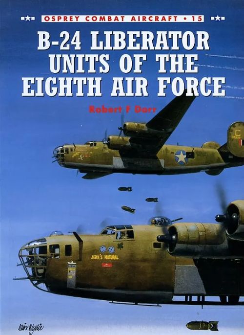 B-24 Liberator units of the Eighth Air Force Osprey Combat Aircraft 15 - Dorr Robert F | Antikvariaatti Pufendorf | Osta Antikvaarista - Kirjakauppa verkossa