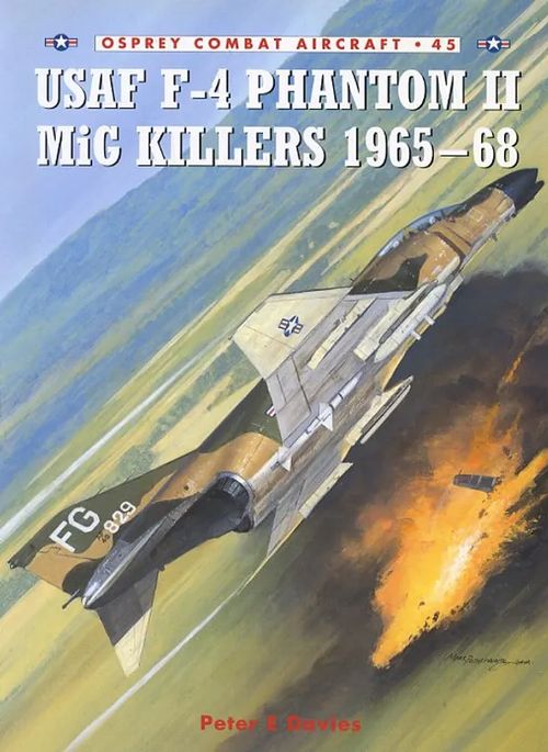 USAF F-4 Phantom II MiG killers 1965-68 Osprey Combat Aircraft 45 - Davies Peter E | Antikvariaatti Pufendorf | Osta Antikvaarista - Kirjakauppa verkossa