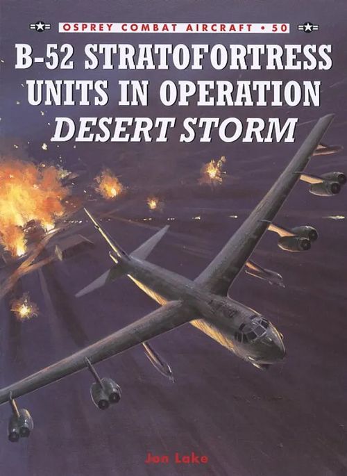 B-52 Stratofortress Units in Operation Desert Storm Osprey Combat Aircraft 50 - Lake Jon | Antikvariaatti Pufendorf | Osta Antikvaarista - Kirjakauppa verkossa