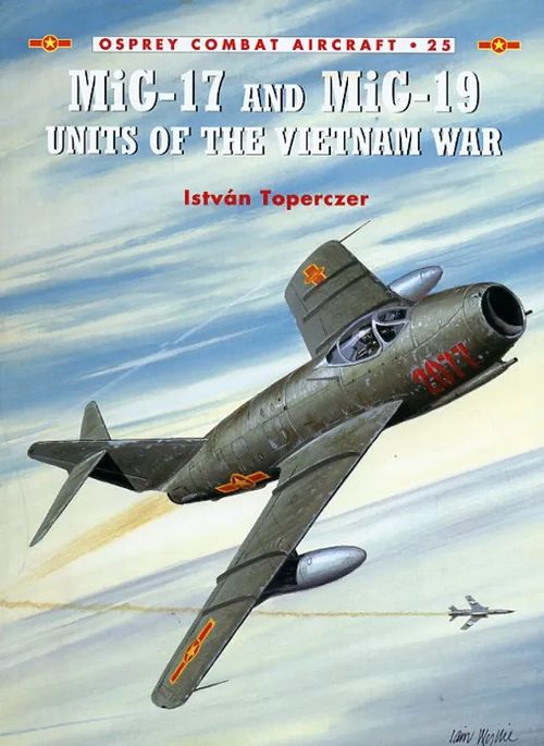 MiG-17 and MiG-19 Units of the Vietnam War Osprey Combat Aircraft 25 - Toperczer István | Antikvariaatti Pufendorf | Osta Antikvaarista - Kirjakauppa verkossa