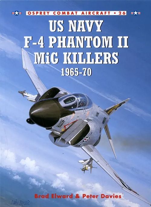 US Navy F-4 Phantom II MiG Killers 1965-70 Osprey Combat Aircraft 26 - Elward Brad & Davies Peter | Antikvariaatti Pufendorf | Osta Antikvaarista - Kirjakauppa verkossa