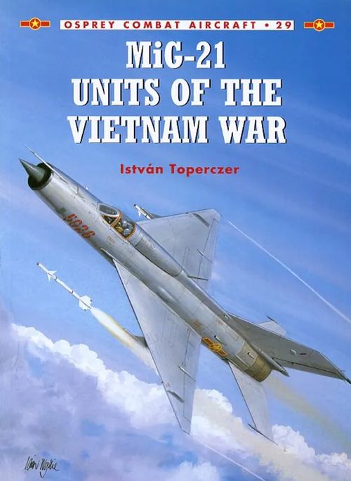 MiG-21 Units of the Vietnam War Osprey Combat Aircraft 29 - Toperczer István | Antikvariaatti Pufendorf | Osta Antikvaarista - Kirjakauppa verkossa