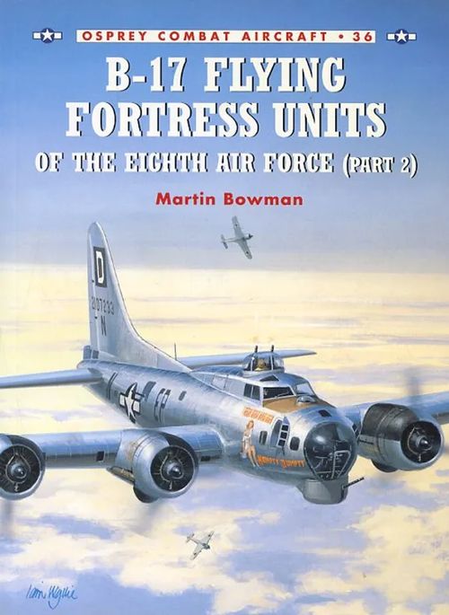 B-17 Flying Fortress Units of the Eighth Air Force (part 2) Osprey Combat Aircraft 36 - Bowman Martin | Antikvariaatti Pufendorf | Osta Antikvaarista - Kirjakauppa verkossa