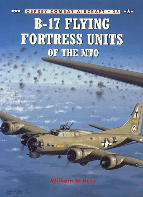 B-17 Flying Fortress Units of the MTO Osprey Combat Aircraft 38 - Hess William N | Antikvariaatti Pufendorf | Osta Antikvaarista - Kirjakauppa verkossa