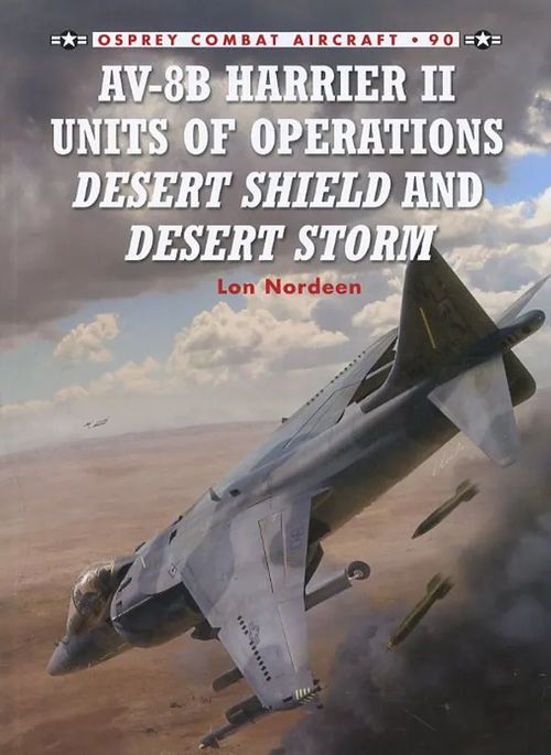 AV-8B Harrier II Units of Operations Desert Shield and Desert Storm Osprey Combat Aircraft 90 - Nordeen Lon | Antikvariaatti Pufendorf | Osta Antikvaarista - Kirjakauppa verkossa