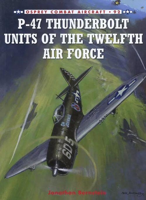 P-47 Thunderbolt Units of the Twelfth Air Force Osprey Combat Aircraft 92 - Bernstein Jonathan | Antikvariaatti Pufendorf | Osta Antikvaarista - Kirjakauppa verkossa