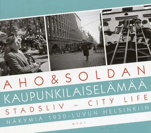 Kaupunkilaiselämää - Stadsliv - City life Näkymiä 1930-luvun Helsinkiin - Aho &amp; Soldan | Antikvariaatti Pufendorf | Osta Antikvaarista - Kirjakauppa verkossa