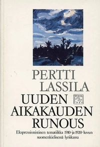 Tuotekuva Uuden aikakauden runous : ekspressionistinen tematiikka 1910- ja 1920-luvun suomenkielisessä lyriikassa
