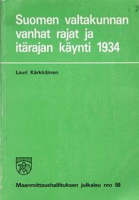 Suomen valtakunnan vanhat rajat ja itärajan käynti 1934 - Kärkkäinen Lauri  | Antikvariaatti Pufendorf | Osta Antikvaarista - Kirjakauppa verkossa