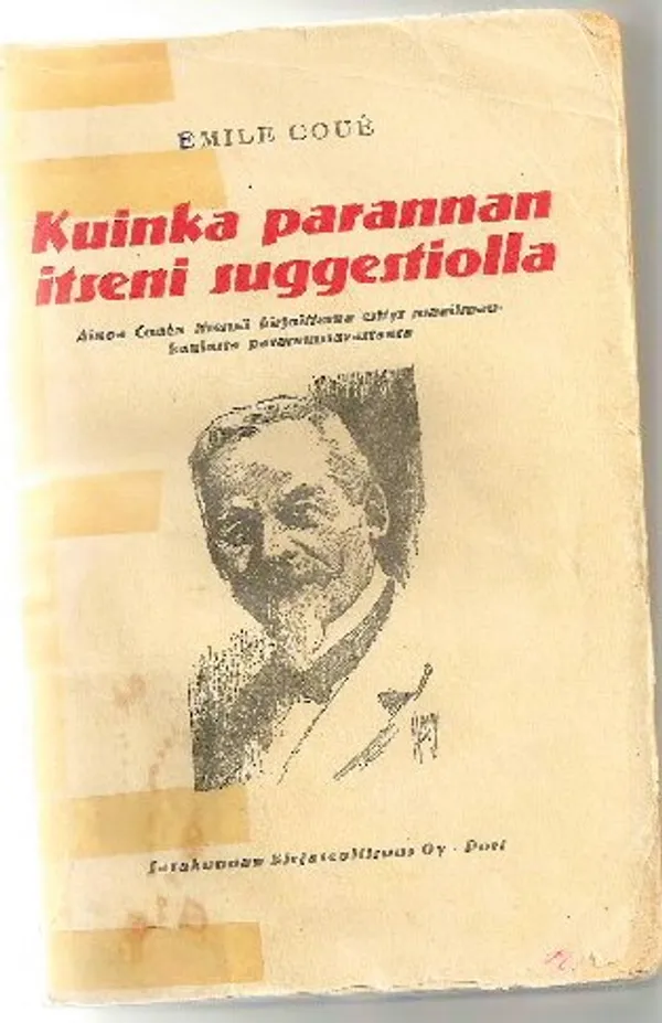 Kuinka parannan itseni suggestiolla. Ainoa Couén itsensä kirjoittama esitys maailman kuulusta parannustavasta - Coué Emile, suom. L.K. (Lauri Kettunen) | Eevan nettidivari | Osta Antikvaarista - Kirjakauppa verkossa