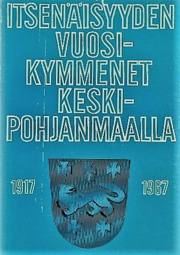 Itsenäisyyden vuosikymmenet Keski-Pohjanmaalla 1917-1967 - Eri kirjoittajia | Eevan nettidivari | Osta Antikvaarista - Kirjakauppa verkossa