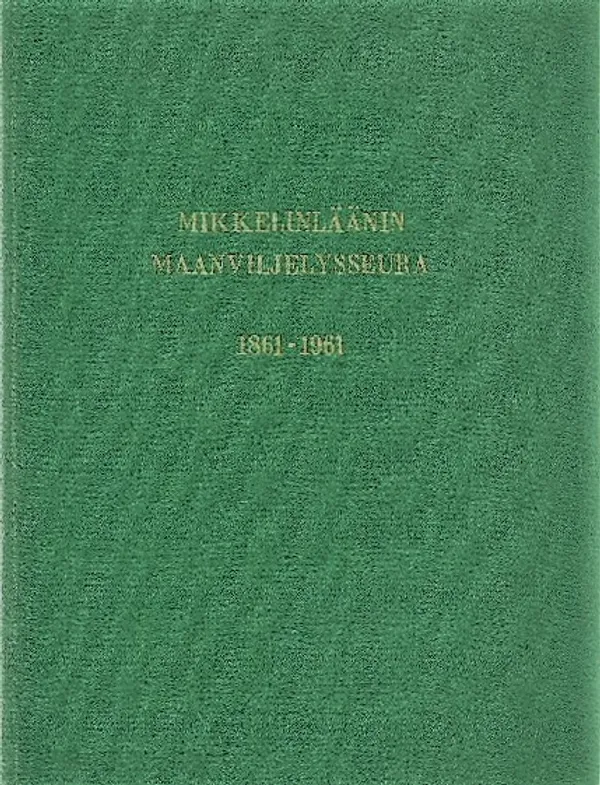 Mikkelinläänin Maanviljelysseura 1861-1961 - Tolonen L. | Eevan nettidivari | Osta Antikvaarista - Kirjakauppa verkossa