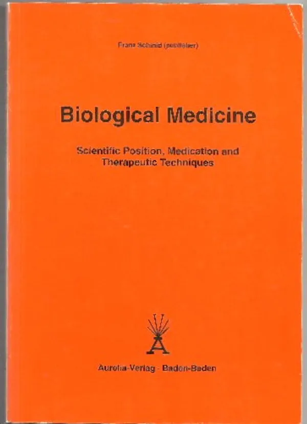 Biological Medicine. Scientific Position, Medication and Therapeutic Techniques - Schmid Franz (publisher) | Eevan nettidivari | Osta Antikvaarista - Kirjakauppa verkossa