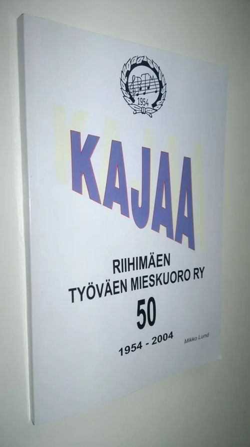 Kajaa - Riihimäen työväen mieskuoro ry 50 vuotta 1954-2004 - Lund  Mikko | Finlandia Kirja | Antikvaari - kirjakauppa verkossa