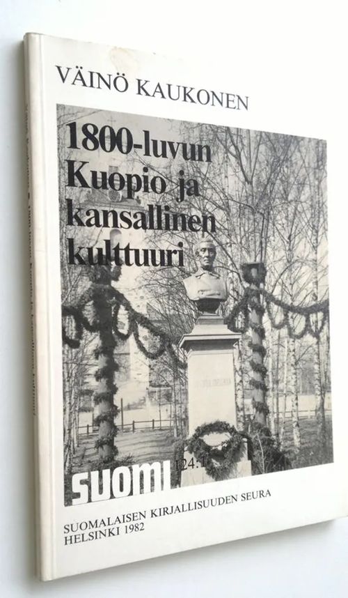 1800-luvun Kuopio ja kansallinen kulttuuri - Kaukonen, Väinö | Finlandia Kirja | Osta Antikvaarista - Kirjakauppa verkossa