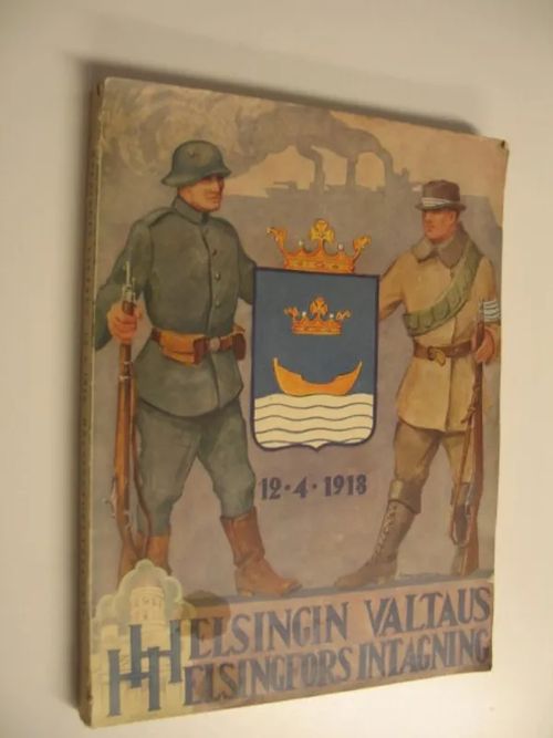 Helsingin valtaus 12.4.1918 = Helsingfors intagning | Finlandia Kirja | Osta Antikvaarista - Kirjakauppa verkossa