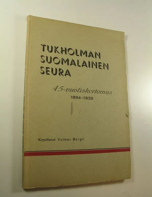 Tukholman suomalaisen seuran 45-vuotiskertomus 1894-1939 - Bergh Volmar |  Finlandia Kirja | Osta Antikvaarista - Kirjakauppa