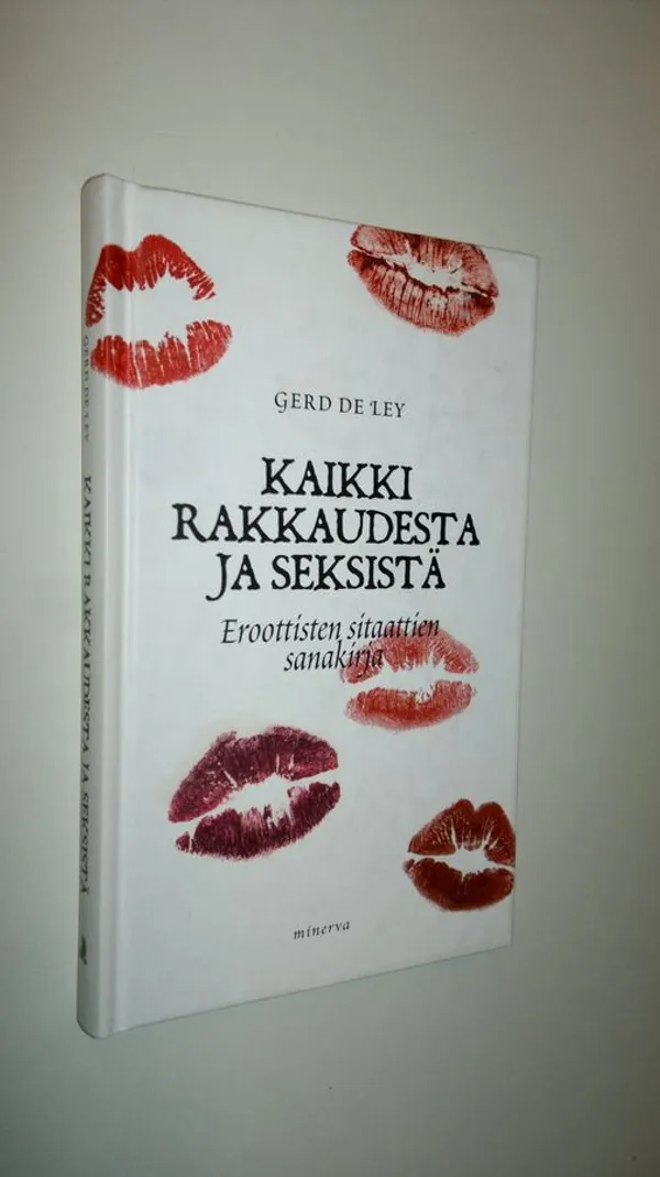 Kaikki rakkaudesta : eroottisten sitaattien sanakirja (UUDENVEROINEN) - Ley, Gerd de | Antikvaari - kirjakauppa verkossa