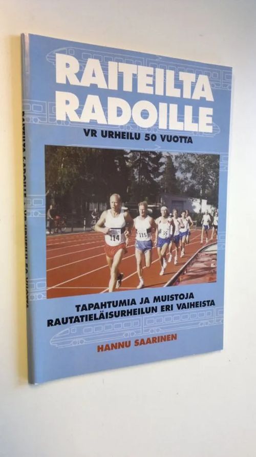Raiteilta radoille - VR urheilu 50 vuotta - Saarinen  Hannu | Finlandia Kirja | Antikvaari - kirjakauppa verkossa