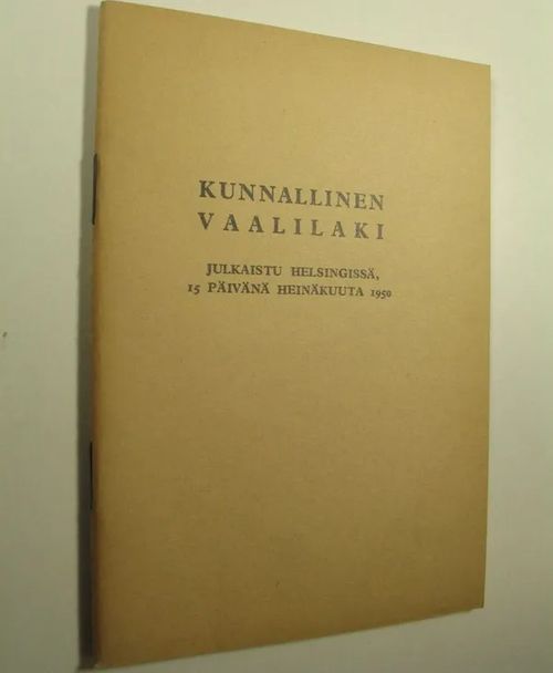 Kunnallinen vaalilaki : julkaistu Helsingissä, 15. päivänä heinäkuuta 1950 | Finlandia Kirja | Osta Antikvaarista - Kirjakauppa verkossa