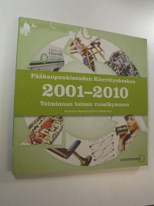 Pääkaupunkiseudun kierrätyskeskus 2001-2010 : toiminnan toinen vuosikymmen  | Finlandia Kirja | Antikvaari - kirjakauppa verkossa