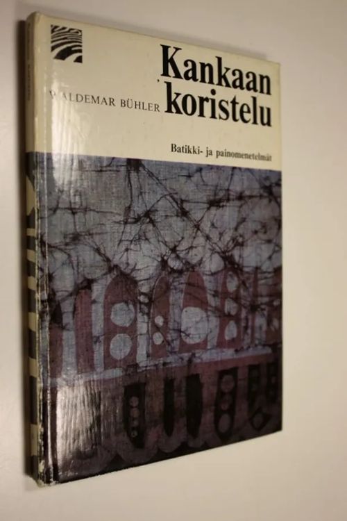 Kankaan koristelu : Batikki- ja painomenetelmät - Buhler, Waldemar | Finlandia Kirja | Osta Antikvaarista - Kirjakauppa verkossa