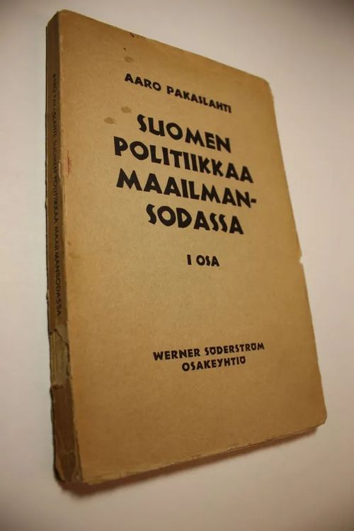 Suomen politiikkaa maailmansodassa I osa - Pakaslahti  Aaro | Finlandia Kirja | Osta Antikvaarista - Kirjakauppa verkossa