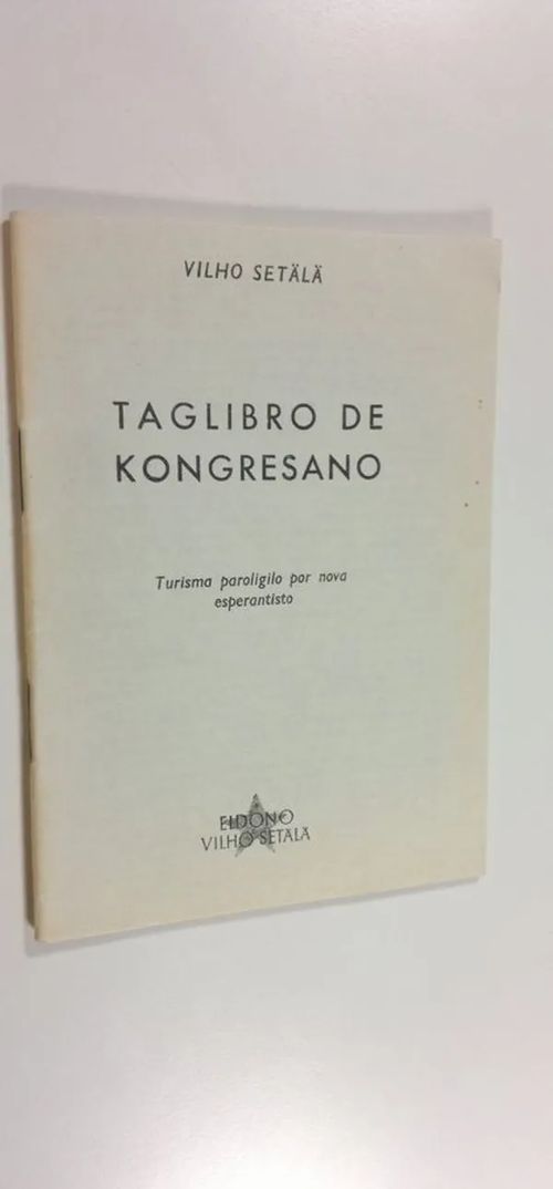 Taglibro de kongresano : turisma paroligilo por nova esperantisto - Setälä  Vilho | Finlandia Kirja | Osta Antikvaarista -