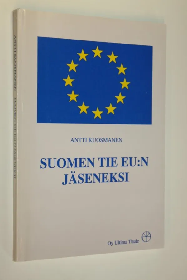 Suomen tie EU:n jäseneksi - Kuosmanen, Antti | Antikvaari - kirjakauppa verkossa