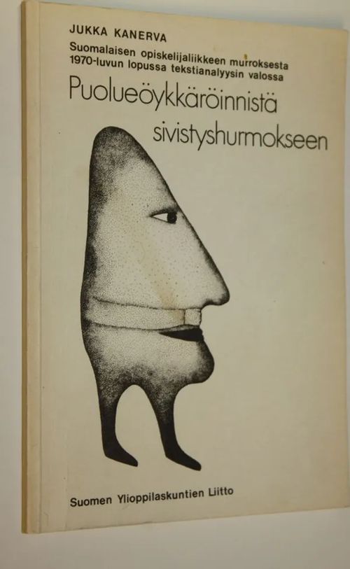 Puolueöykkäröinnistä sivistyshurmokseen : suomalaisen opiskelijaliikkeen  murroksesta 1970-luvun lopussa tekstianalyysin valossa - Kanerva Jukka |  Finlandia Kirja |