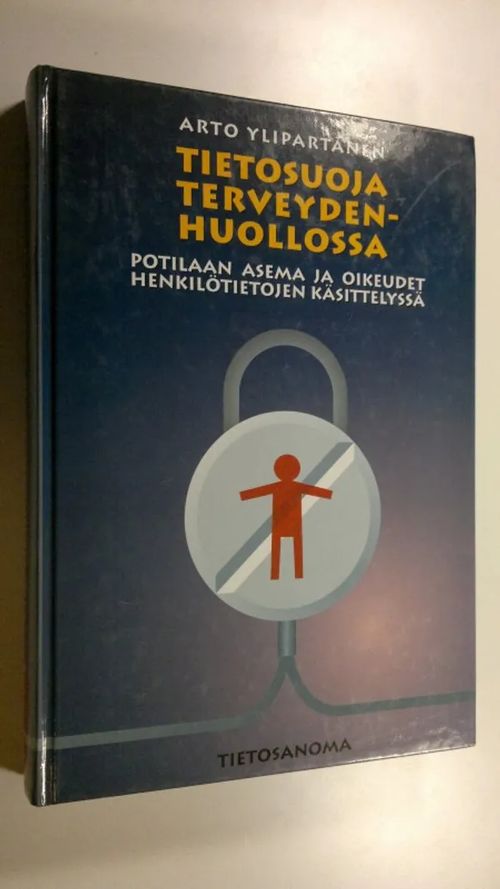 Tietosuoja terveydenhuollossa : potilaan asema ja oikeudet henkilötietojen  käsittelyssä - Ylipartanen, Arto | Finlandia Kirja | Osta Antikvaarista -