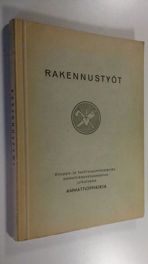 Rakennustyöt : kauppa- ja teollisuusministeriön ammattikasvatusosaston julkaisema ammattioppikirja | Finlandia Kirja | Osta Antikvaarista - Kirjakauppa verkossa