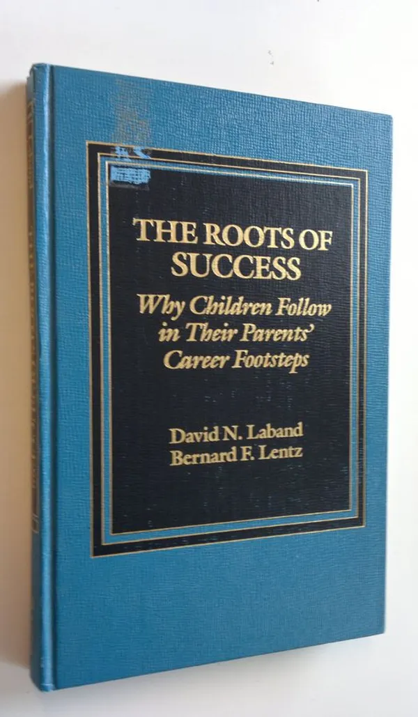 The roots of success : Why children follow in their parents' career footsteps - Laband, David N. | Antikvaari - kirjakauppa verkossa