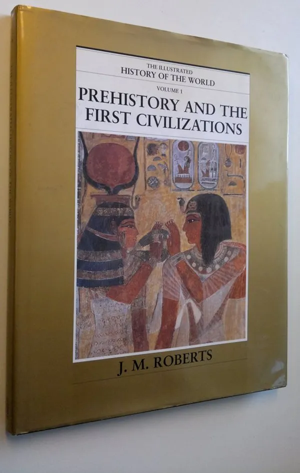 The Illustrated History of the World Volume 1 Prehistory and the First Civilizations (ERINOMAINEN) - Roberts  J.M. | Finlandia Kirja | Osta Antikvaarista - Kirjakauppa verkossa