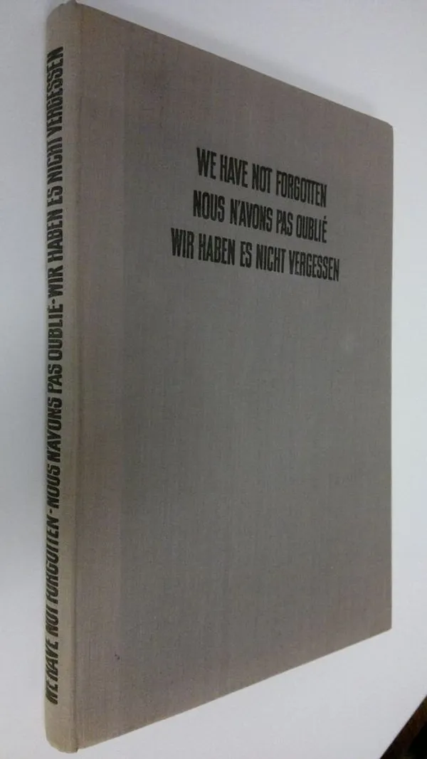 1939-1945 : We have not forgotten - Nous n'avons pas oublie - Wir haben es nicht vergessen | Finlandia Kirja | Osta Antikvaarista - Kirjakauppa verkossa