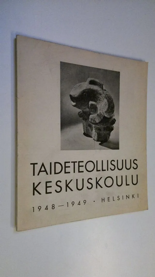 Taideteollisuus keskuskoulu 1948-1949 : Rehtorin toimittama kertomus koulun 74:stä toimintavuodesta | Finlandia Kirja | Osta Antikvaarista - Kirjakauppa verkossa