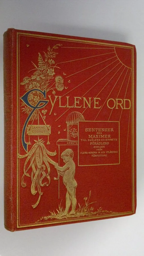 Gyllene ord : Sentenser och maximer till själens och sinnets förädling samlade från 500 in- och utländska författare | Finlandia Kirja | Osta Antikvaarista - Kirjakauppa verkossa