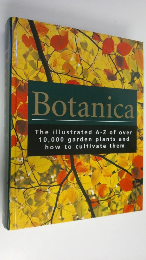 Botanica : The illustrated A-Z of over 10,000 garden plants and how to cultivate them | Finlandia Kirja | Osta Antikvaarista - Kirjakauppa verkossa