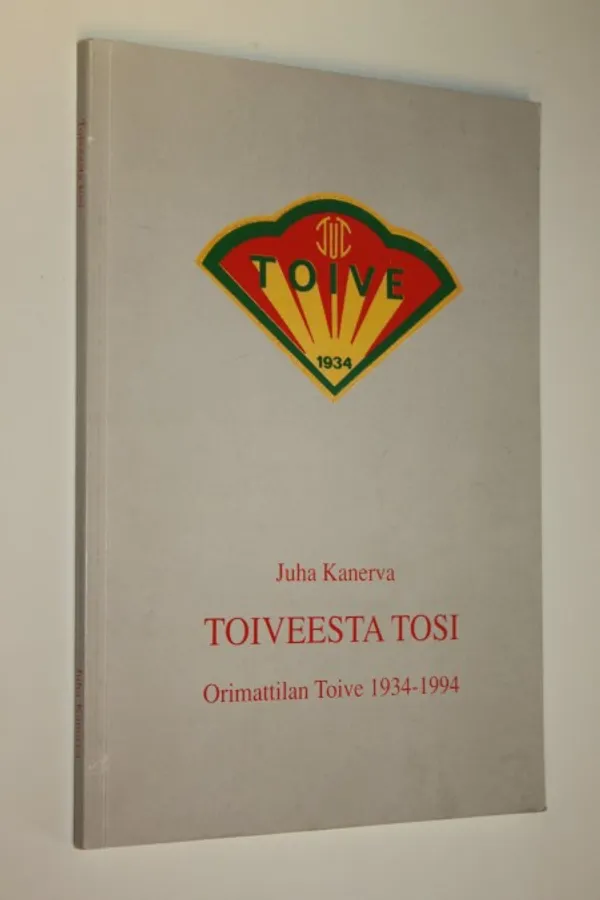 Toiveesta tosi : Orimattilan Toive 1934-1994 - Kanerva, Juha | Finlandia Kirja | Osta Antikvaarista - Kirjakauppa verkossa