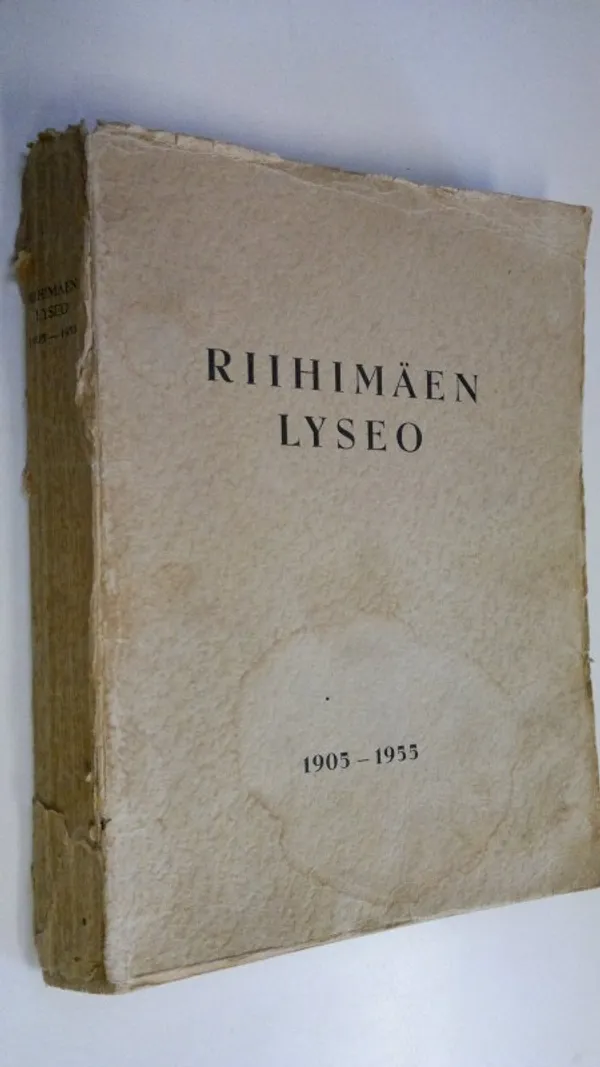 Riihimäen lyseo 1905-1955 : Riihimäen yhteiskoulun (1905-1931), yhteislyseon (1931-1944) ja lyseon (1944-1955) 50-vuotisjulkaisu | Finlandia Kirja | Osta Antikvaarista - Kirjakauppa verkossa