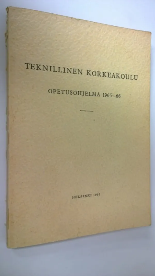 Teknillinen korkeakoulu : opetusohjelma 1965-66 | Finlandia Kirja | Osta Antikvaarista - Kirjakauppa verkossa