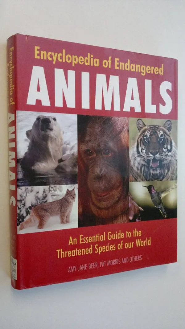 Encyclopedia of Endangered Animals : An Essential Guide to the Threatened Species of ous World - Beer Amy- Encyclopedia of Endangered Animals : An Essential Guide to the Threatened Species of ous World - Beer Amy-