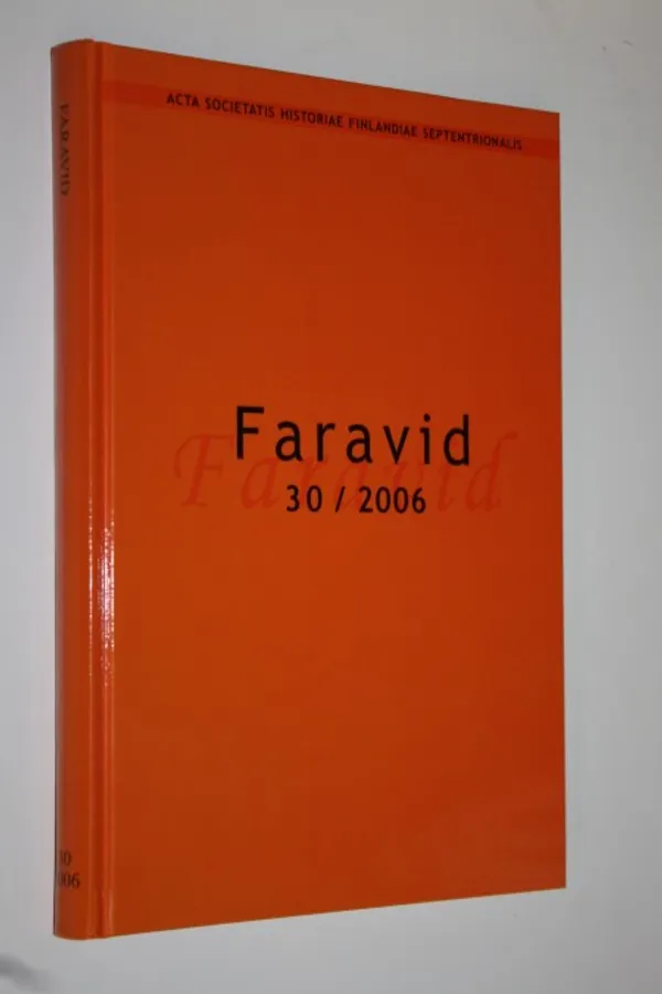 Faravid 30 / 2006 : Pohjois-Suomen historiallisen yhdistyksen vuosikirja | Finlandia Kirja | Osta Antikvaarista - Kirjakauppa verkossa