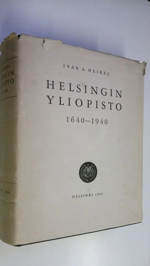 Helsingin yliopisto 1640-1940 - Heikel  Ivar A. | Finlandia Kirja | Osta Antikvaarista - Kirjakauppa verkossa