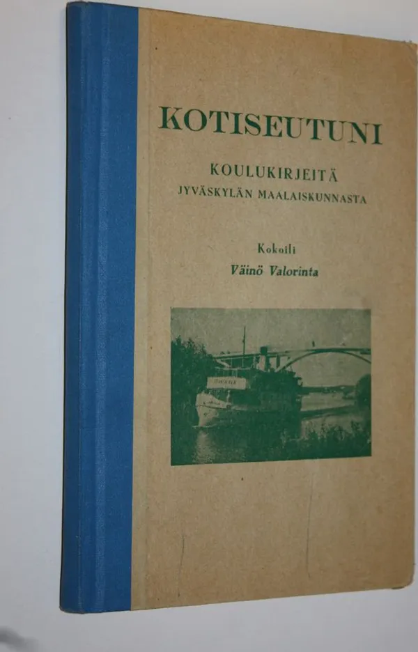 Kotiseutuni : koulukirjeitä Jyväskylän maalaiskunnasta - Valorinta  Väinö | Finlandia Kirja | Antikvaari - kirjakauppa verkossa