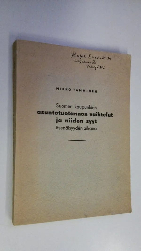 Suomen kaupunkien asuntotuotannon vaihtelut ja niiden syyt itsenäisyyden aikana (tekijän omiste) - Tamminen, Mikko | Finlandia Kirja | Osta Antikvaarista - Kirjakauppa verkossa