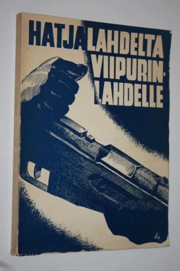 Hatjalahdelta Viipurinlahdelle : muistelmateos jalkaväkirykmentti 11:n vaiheista Suomen itsenäisyystaistelussa talvena 1939-1940, sitä edeltäneen YH-kauden aikana sekä solmitun rauhankin päivinä | Finlandia Kirja | Osta Antikvaarista - Kirjakauppa verkossa